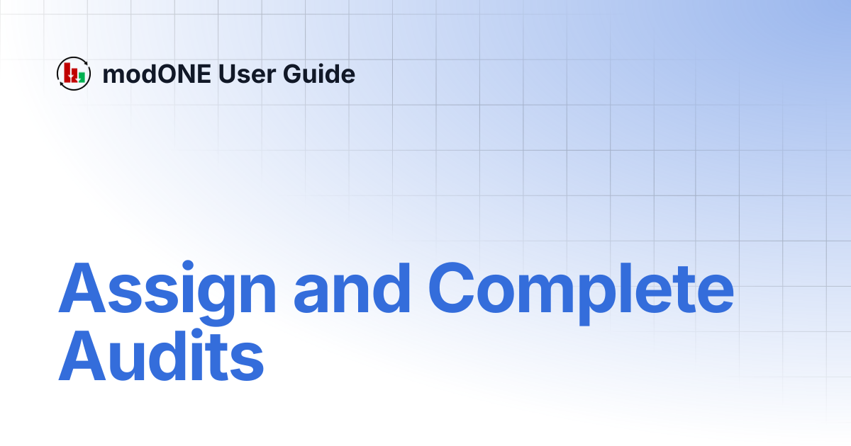 Assign and Complete Audits | modONE User Guide